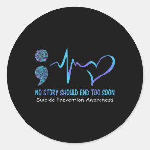 No Story Should End Too Soon Suicide Prevention Aw Classic Round Sticker