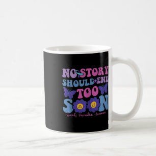 No Story Should End Too Soon Suicide Prevention Aw Coffee Mug