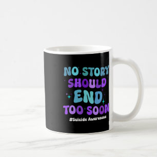 No Story Should End Too Soon Suicide Prevention Aw Coffee Mug