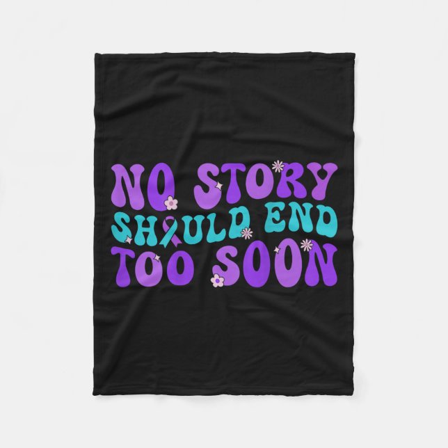No Story Should End Too Soon Suicide Prevention Aw Fleece Blanket (Front)