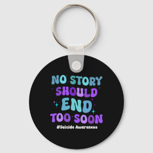 No Story Should End Too Soon Suicide Prevention Aw Key Ring