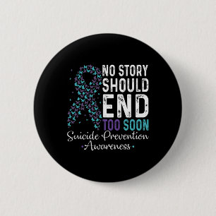No Story Should End Too Soon Suicide Prevention Te 6 Cm Round Badge