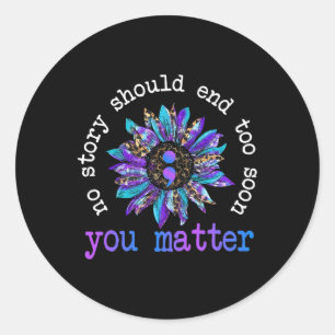 No Story Should End Too Soon Sunflower Suicide Awa Classic Round Sticker