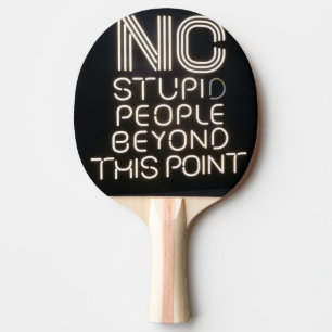 No Stupid People Beyond This Point Funny Neon Sign Ping Pong Paddle