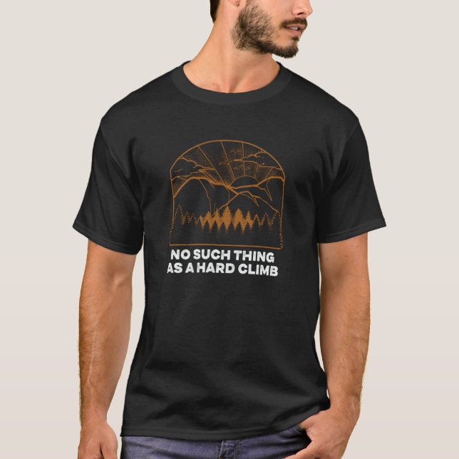 No Such Thing As a Hard Climb Hiking Motivational  T-Shirt (Front)