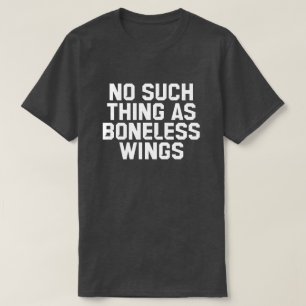 No Such Thing As Boneless Wings T-shirt