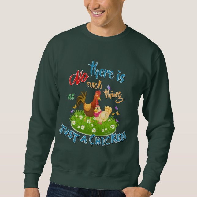 NO Such thing as JUST A CHICKEN Sweatshirt (Front)