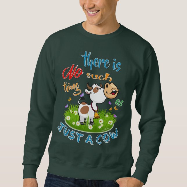 NO Such thing as JUST A COW Sweatshirt (Front)