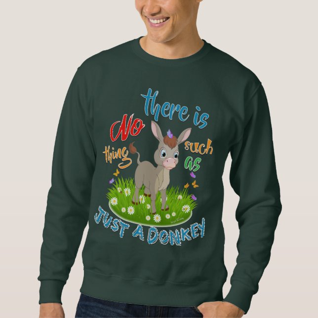 NO Such thing as JUST A DONKEY Sweatshirt (Front)