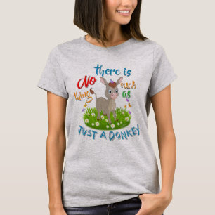 NO Such thing as JUST A DONKEY T-Shirt
