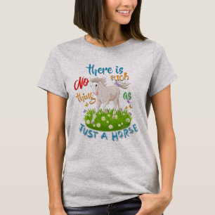 NO Such thing as JUST A HORSE T-Shirt