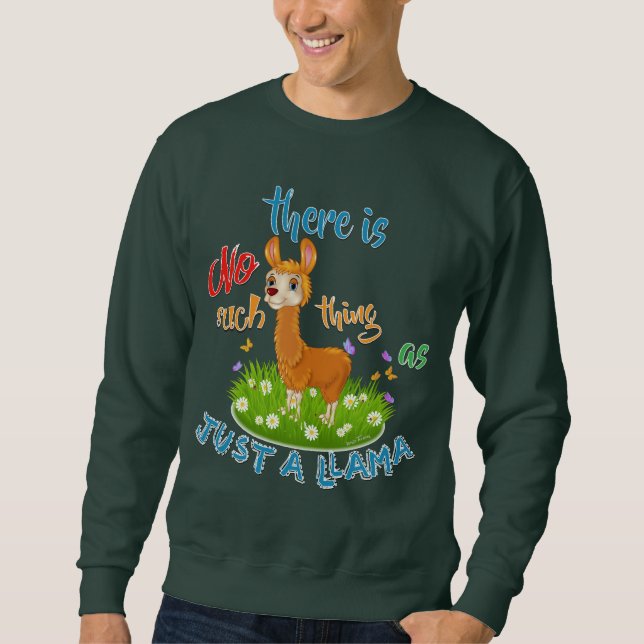 NO Such thing as JUST A LLAMA Sweatshirt (Front)
