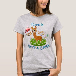 NO Such thing as JUST A LLAMA T-Shirt