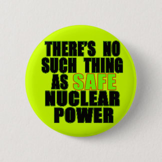 No Such Thing as Safe Nuclear Power Tshirts 6 Cm Round Badge