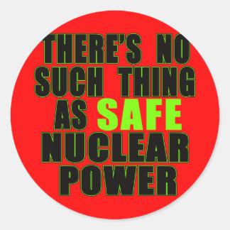 No Such Thing as Safe Nuclear Power Tshirts Classic Round Sticker