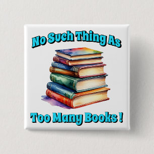 No Such Thing as Too Many Books! 15 Cm Square Badge
