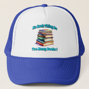 No Such Thing as Too Many Books! Trucker Hat
