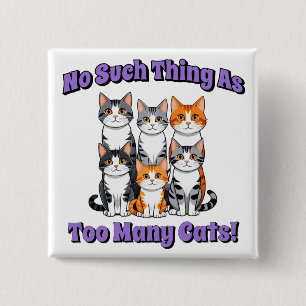 No Such Thing as Too Many Cats! 15 Cm Square Badge