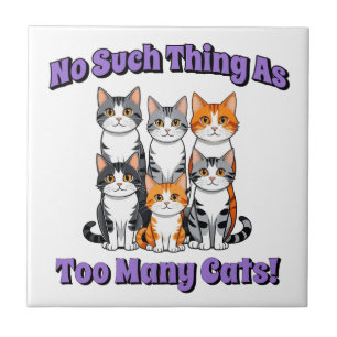 No Such Thing as Too Many Cats! Tile