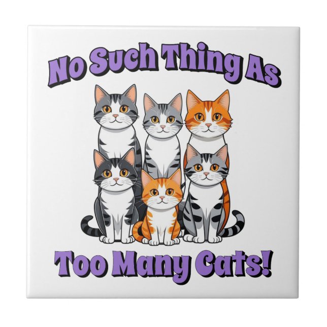 No Such Thing as Too Many Cats! Tile (Front)