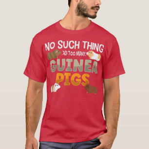 No Such Thing As Too Many Guinea Pigs Funny Animal T-Shirt
