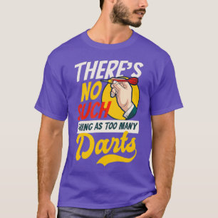 No Such Thing As Too Much Darts Design Funny T-Shirt