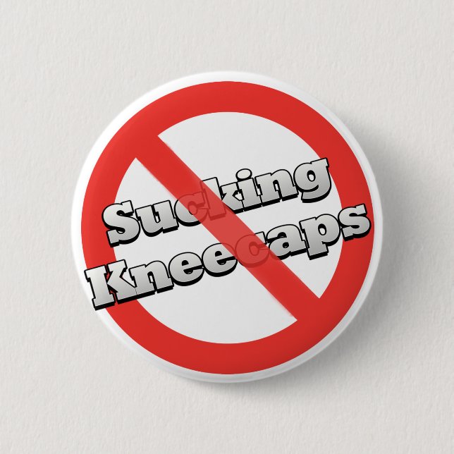 No Sucking Kneecaps Button (Front)