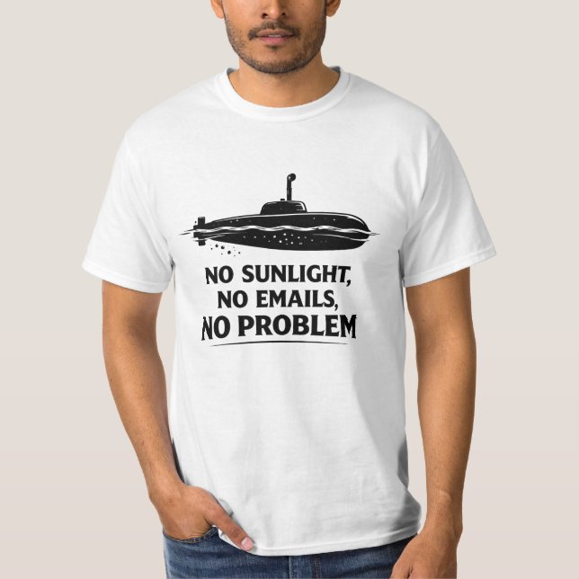 No Sunlight Needed Submarine Life Quote T-Shirt (Front)