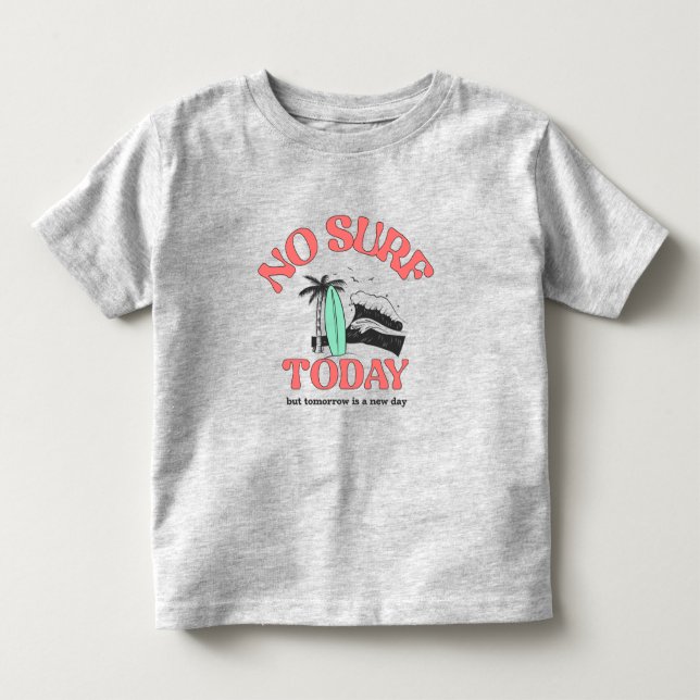 No Surf Today Toddler T-Shirt (Front)
