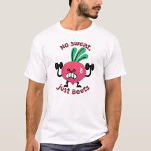 No sweat, just beets T-shirt