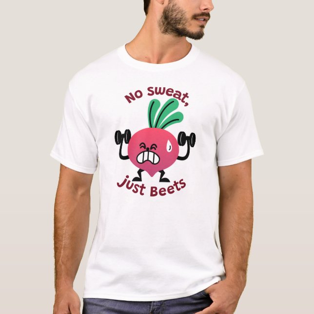 No sweat, just beets T-shirt (Front)