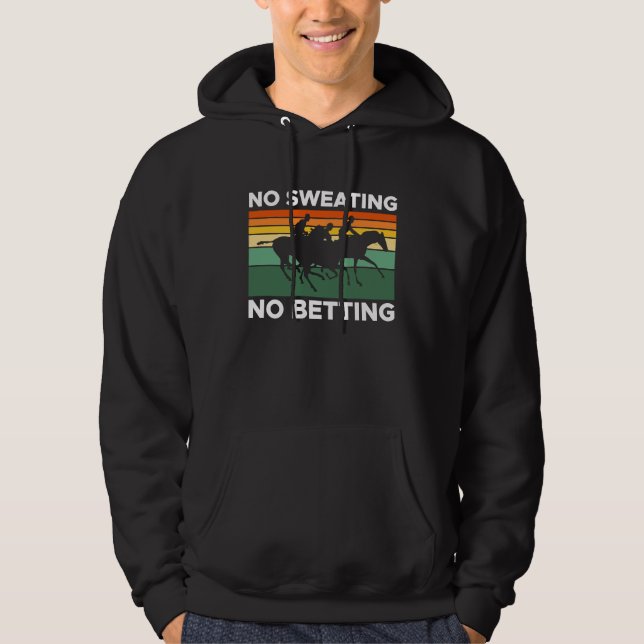 No Sweating No Betting Horse Racing Betting  1 Hoodie (Front)