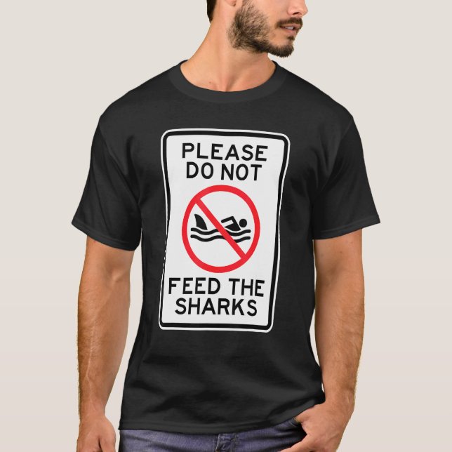 No Swimming Please Do Not Feed The Sharks T-Shirt (Front)