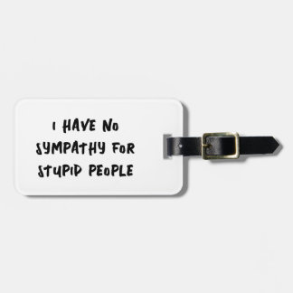 No sympathy for stupid people luggage tag