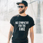 No Sympathy (Gender Neutral ) T-Shirt<br><div class="desc">No Sympathy For The Fake (Gender Neutral ) T-Shirt</div>