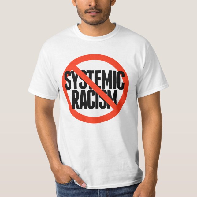 No Systemic Racism T-Shirt (Front)