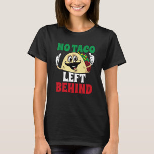 No Taco Left Behind Tacos Cinco De Mayo Mexican Fi T-Shirt