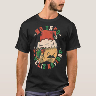 No Taco No Feliz Navidad Funny Taco Feliz Navidad  T-Shirt