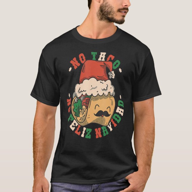 No Taco No Feliz Navidad Funny Taco Feliz Navidad  T-Shirt (Front)