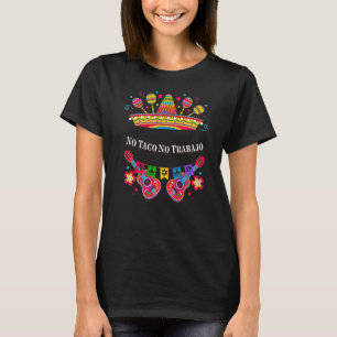 No Taco No Trabajo Taco Mexican Mexican Food Mexi T-Shirt