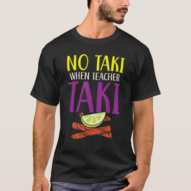 No Taki When Teacher Taki Educator School Educatio T-Shirt (Front)