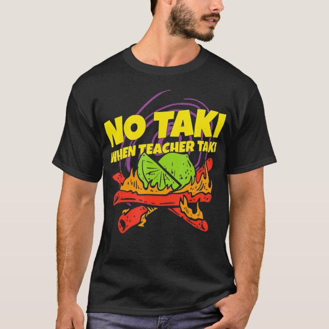 No taki when teacher taki funny teacher gift idea2 T-Shirt (Front)