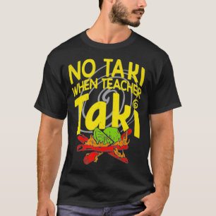 No taki when teacher taki funny teacher kid  T-Shirt