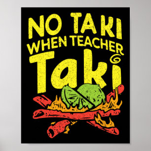 No Taki When Teacher Taki Funny Teacher Pun Humor Poster