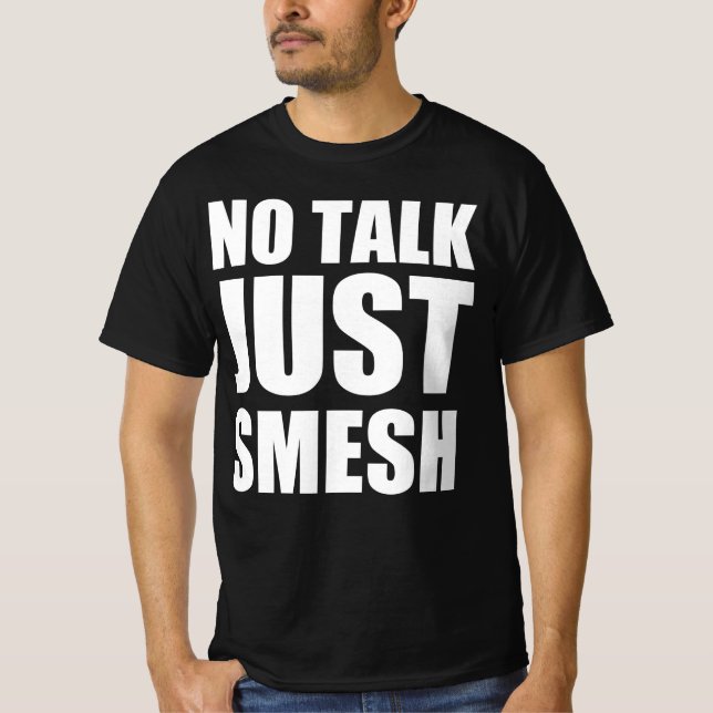 No talk just smesh T-Shirt (Front)