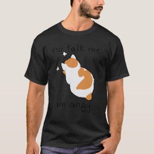 No Talk Me I'm Angy Cat Sarcastic Pet Owner T-Shirt