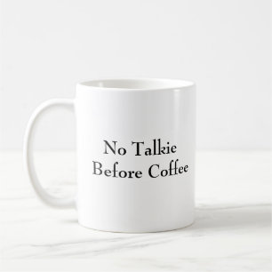 No Talkie Before Coffee - Hilarious Mug