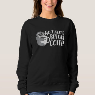 No Talkie Before Coffee I Love Coffee Funny Sloth Sweatshirt