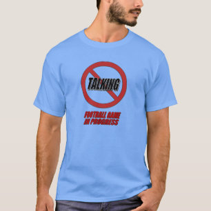 No Talking Football Game In Progress T-Shirt