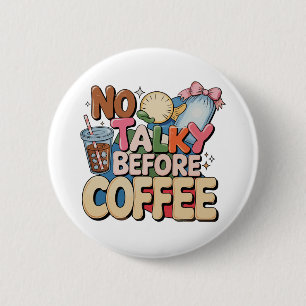 No Talky Before Coffee Girly Funny Trendy Mama Mom 6 Cm Round Badge